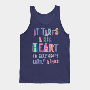 It takes a Big Heart to help shape Little Minds - Preschool Kindergarten Pre-K Teacher Tank Top